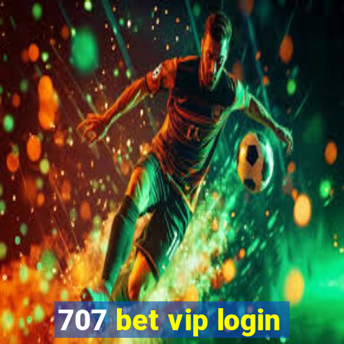 707 bet vip login